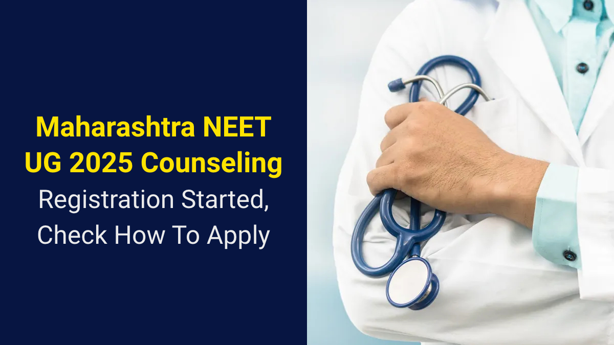 Maharashtra NEET UG 2025 Counseling Registration Started, Check How To Apply.jpg